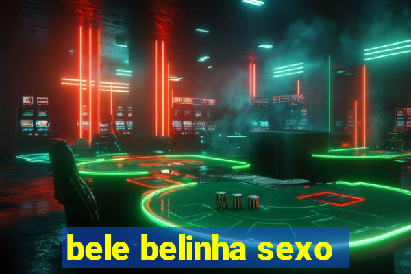 bele belinha sexo